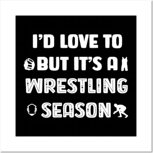 I'd love to but it's a wrestling season Posters and Art